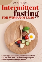 Intermittent Fasting for Women over 50: Lose weight and Control your Hormones With a 14 Day Meal Plan. Get the Healthy Body and Lifestyle you Have Alw B08XH2JRDG Book Cover