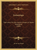 Eschatologie: Oder Lehre Von Den Letzten Dingen Im Neuen Testamente (1888) 1246368102 Book Cover