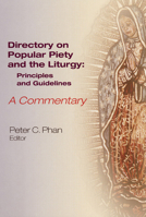 The Directory on Popular Piety and the Liturgy: Principles and Guidelines--A Commentary 0814628931 Book Cover