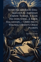 Sefer Ha-midrash Eha-maaseh Al Amishah Umshe Torah... 1. Elek Ha-derushim... 2. Emek Halakhan... / Ubro Meiti Yeezkel Libshits Oneh Plonts 1246281759 Book Cover