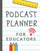 Podcast Planner For Educators: Teacher Narrative Blogging Journal | On The Air | Mashups | Trackback | Microphone | Broadcast Date | Recording Date | Host | Guest 171053687X Book Cover