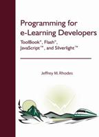 Programming for e-Learning Developers: ToolBook®, Flash®, JavaScript, and Silverlight 0971109923 Book Cover