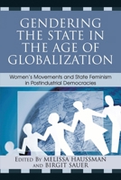 Gendering the State in the Age of Globalization: Women's Movements and State Feminism in Postindustrial Democracies 0742540170 Book Cover