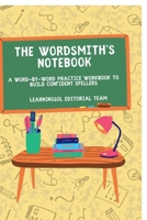 The Wordsmith’s Notebook: A Word-by-Word Practice Workbook to Build Confident Spellers B0FLDWHZH1 Book Cover