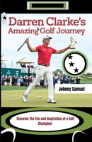 DARREN CLARKE'S AMAZING GOLF JOURNEY: Discover the Fun and Inspiration of a Golf Champion B0DPKD9CF8 Book Cover