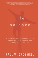 Life Balance: A Life-Balance Approach To Reaching Your Goals and Changing Your Life 173622140X Book Cover