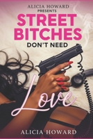 Street Bitches Don't Need Love 1534604111 Book Cover
