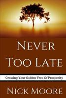 Never Too Late: Growing Your Golden Tree to Prosperity 1979099839 Book Cover