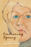 Embracing Agency: Debut Collection of Flash Fiction / Fables & Poetry 1038356547 Book Cover