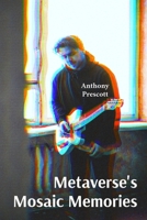 Metaverse's Mosaic Memories: Constructing personal identities within shared virtual realms, blending fantasy and reality B0F22KZSWZ Book Cover
