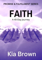 FAITH: A 40-DAY JOURNEY 1387796607 Book Cover