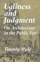 Ugliness and Judgment: On Architecture in the Public Eye 0691243557 Book Cover