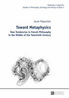 Toward Metaphysics: New Tendencies in French Philosophy in the Middle of the Twentieth Century 363162672X Book Cover
