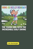 Who is Nelly Korda?: The young girl with the incredible golf swing B0DQGVPHRH Book Cover