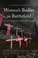 Women's Bodies as Battlefield: Christian Theology and the Global War on Women 1137468149 Book Cover