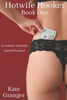 Hotwife Hooker Book One: A Naughty, Yummy Mummy Turned Hooker B0BYRR9R17 Book Cover