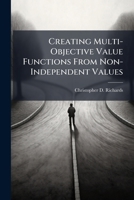 Creating Multi-Objective Value Functions from Non-Independent Values 1288307667 Book Cover