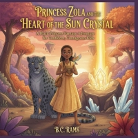 Princess Zola and the Heart of the Sun-Crystal: A Black Princess Fantasy Adventure for Confident, Courageous Kids B0GJT31CCG Book Cover