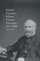Faithful Victorian: William Thomas Thornton, 1813-1880 1137590866 Book Cover
