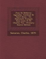 Jean De Bilh�res-lagraulas, Cardinal De Saint-denis: Un Diplomate Fran�ais Sous Louis Xi Et Charles Viii 124672569X Book Cover