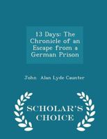 13 Days: The Chronicle of an Escape From a German Prison 1514190087 Book Cover