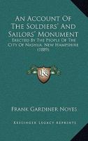 An Account Of The Soldiers' And Sailors' Monument: Erected By The People Of The City Of Nashua, New Hampshire 1104016613 Book Cover