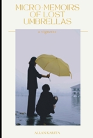 Micro-Memoirs of Lost Umbrellas: Quiet Witnesses to Human Lives B0F4DDCV8X Book Cover