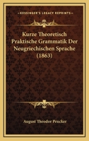Kurze Theoretisch Praktische Grammatik Der Neugriechischen Sprache (1863) 1160128286 Book Cover