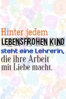 Hinter jedem lebensfrohen Kind steht eine Lehrerin, die ihre Arbeit mit Liebe macht.: Liniertes DinA 5 Notizbuch fr Lehrerinnen und Lehrer Notizheft Notizen fr Pdagogen 1089248385 Book Cover