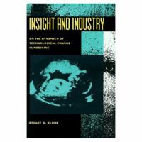 Insight and Industry: On the Dynamics of Technological Change in Medicine (Inside Technology) 0262023326 Book Cover