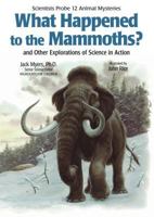 What Happened to the Mammoths: And Other Explorations of Science in Action (Scientists Probe 12 Animal Mysteries) 1590782801 Book Cover
