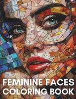 Feminine Faces Coloring Book: Beautiful Geodesic Faces From Around The World B0CWDRZPBY Book Cover