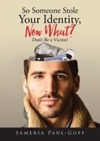 So Someone Stole Your Identity, Now What?: Don't Be a Victim! B0C3L24HJ3 Book Cover