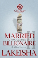Married To Him, Claimed By A Billionaire 2: An Urban Romance Finale B0HBCJQ9F5 Book Cover