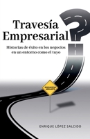 Travesía Empresarial: Historias de éxito en los negocios, en un entorno como el tuyo (Spanish Edition) B0CP9KTX4D Book Cover