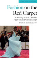 Fashion on the Red Carpet: A History of the Oscars®, Fashion and Globalisation 1474461816 Book Cover