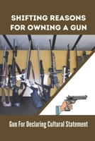 Shifting Reasons For Owning A Gun: Gun For Declaring Cultural Statement: Strict Gun Control Laws null Book Cover