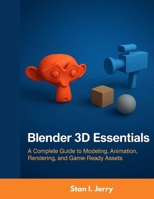 Blender 3D Essentials: A Complete Guide to Modeling, Animation, Rendering, and Game-Ready Assets B0FWYNVSD5 Book Cover