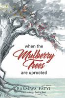 When Mulberry Trees Are Uprooted 1543485642 Book Cover