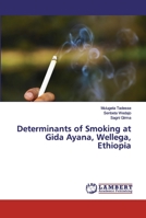 Determinants of Smoking at Gida Ayana, Wellega, Ethiopia 6200291195 Book Cover