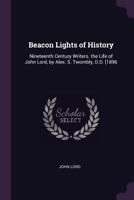 Beacon Lights of History: Nineteenth Century Writers. the Life of John Lord, by Alex. S. Twombly, D.D. [1896 1377533875 Book Cover