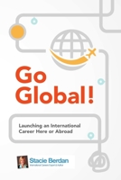 Go Global! Launching an International Career Here or Abroad 0983943915 Book Cover