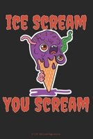 Ice Scream You Scream: 6” x 9” 100 Page Lined Journal 1692374192 Book Cover