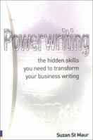 Powerwriting: The Hidden Skills You Need to Transform Your Business Writing 0273659065 Book Cover