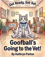 Get Ready, Get Set.....Goofball's Going to the Vet! B0HBK7CPRJ Book Cover