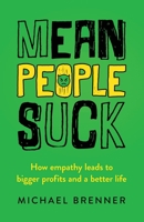 Mean People Suck: How Empathy Leads to Bigger Profits and a Better Life 0997050837 Book Cover