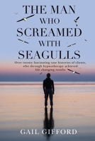 The Man who Screamed with Seagulls 1837940975 Book Cover