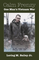 Calm Frenzy: One Man's Vietnam War 0972164901 Book Cover