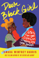 Dear Black Girl: Letters from Your Sisters on Stepping Into Your Power 1523092297 Book Cover