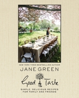 Good Taste: Simple, Delicious Recipes for Family and Friends 0399583378 Book Cover